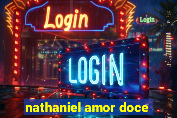 nathaniel amor doce